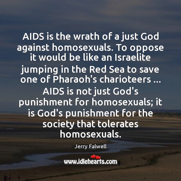 AIDS is the wrath of a just God against homosexuals. To oppose Jerry Falwell Picture Quote