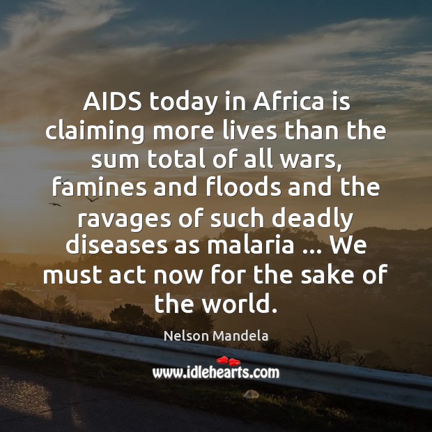 AIDS today in Africa is claiming more lives than the sum total Nelson Mandela Picture Quote