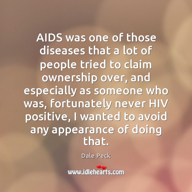 AIDS was one of those diseases that a lot of people tried Dale Peck Picture Quote