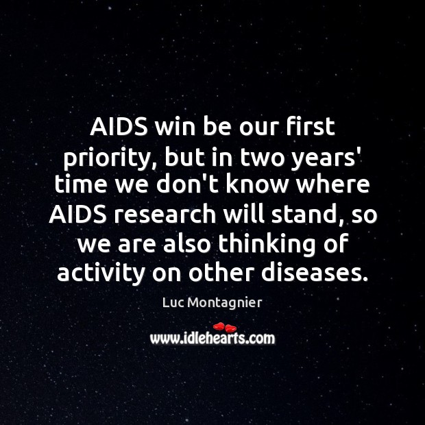 AIDS win be our first priority, but in two years’ time we Luc Montagnier Picture Quote