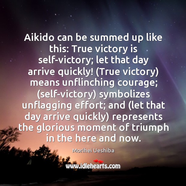 Aikido can be summed up like this: True victory is self-victory; let Morihei Ueshiba Picture Quote