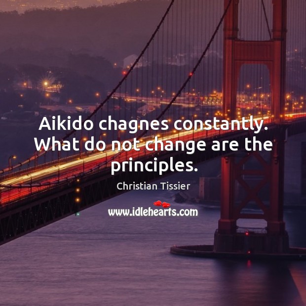Aikido chagnes constantly. What do not change are the principles. Image