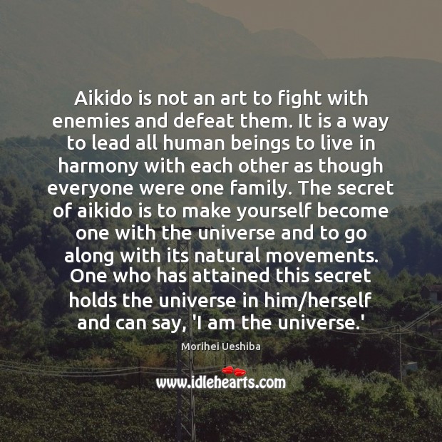Aikido is not an art to fight with enemies and defeat them. Morihei Ueshiba Picture Quote