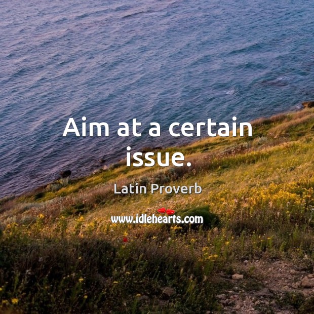 Aim at a certain issue. Latin Proverbs Image