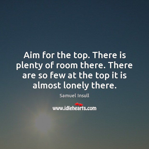 Aim for the top. There is plenty of room there. There are Lonely Quotes Image