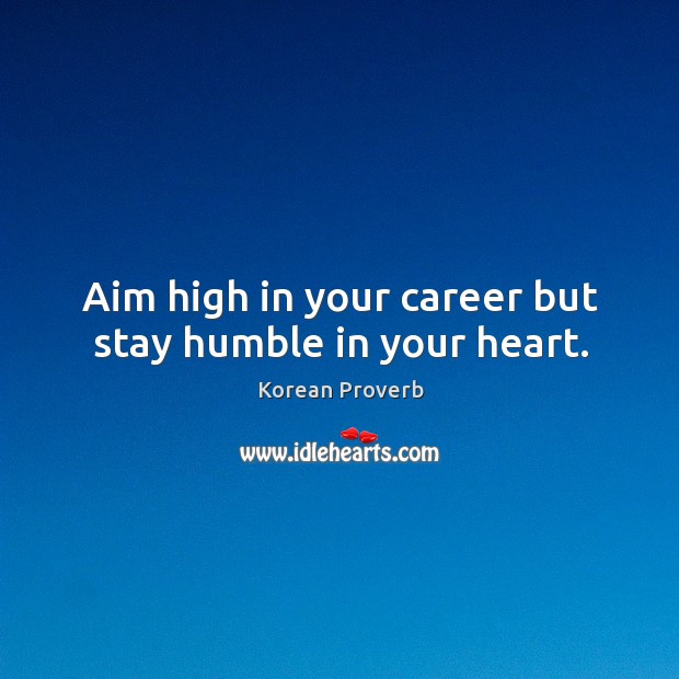 Aim high in your career but stay humble in your heart. Korean Proverbs Image