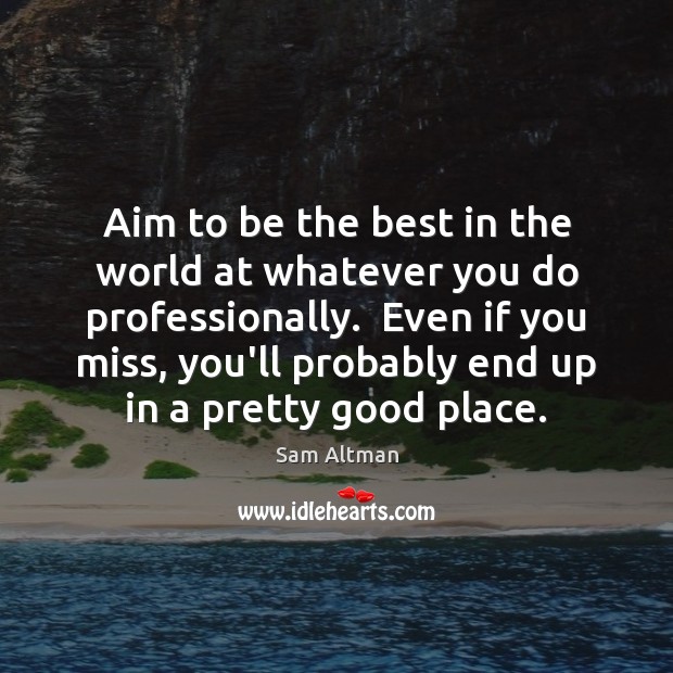 Aim to be the best in the world at whatever you do Image