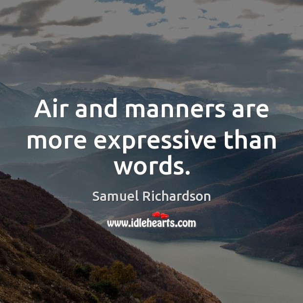 Air and manners are more expressive than words. Samuel Richardson Picture Quote