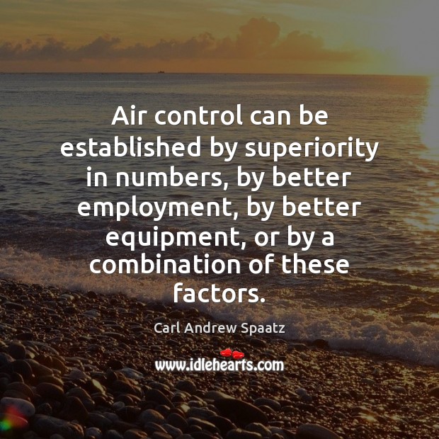Air control can be established by superiority in numbers, by better employment, Image