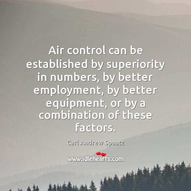 Air control can be established by superiority in numbers, by better employment, Image