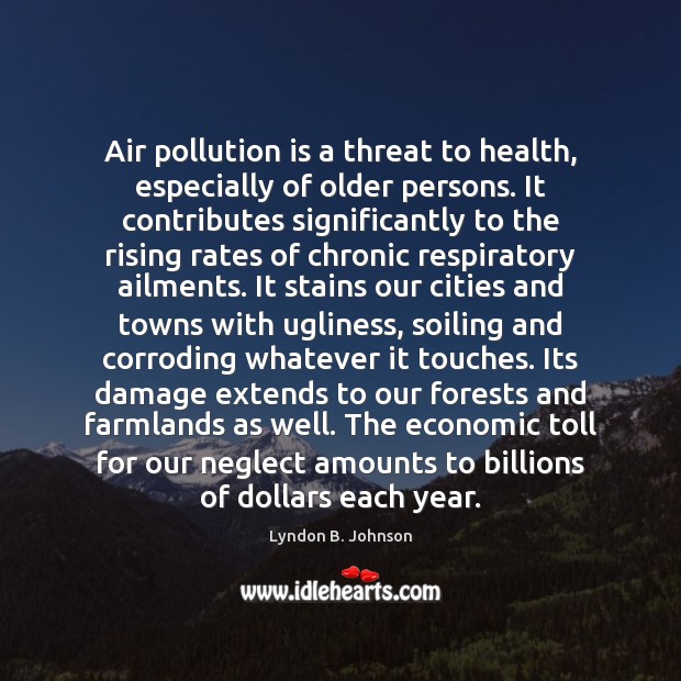 Air pollution is a threat to health, especially of older persons. It Lyndon B. Johnson Picture Quote