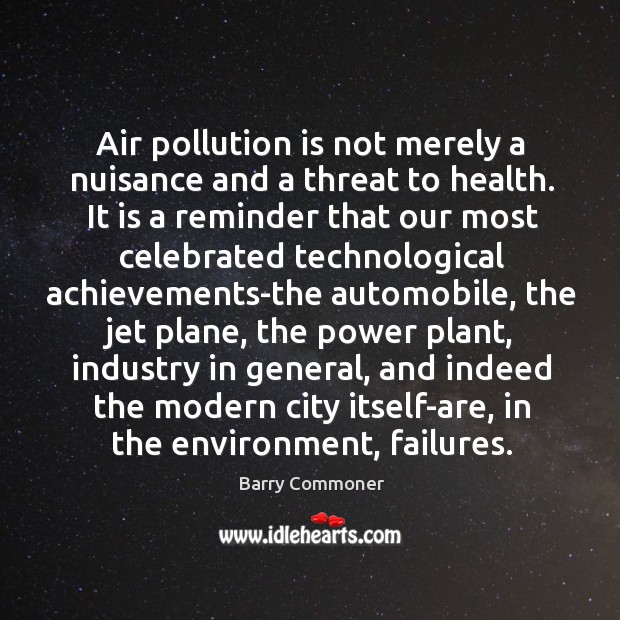 Air pollution is not merely a nuisance and a threat to health. Barry Commoner Picture Quote