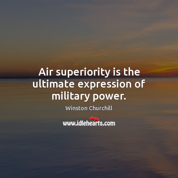 Air superiority is the ultimate expression of military power. Image