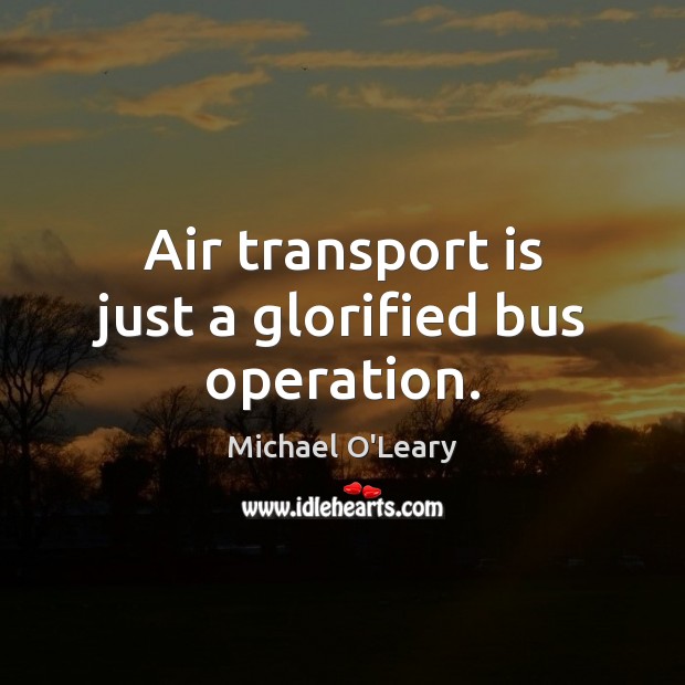 Air transport is just a glorified bus operation. Image