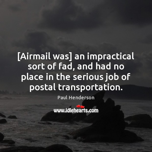 [Airmail was] an impractical sort of fad, and had no place in Paul Henderson Picture Quote