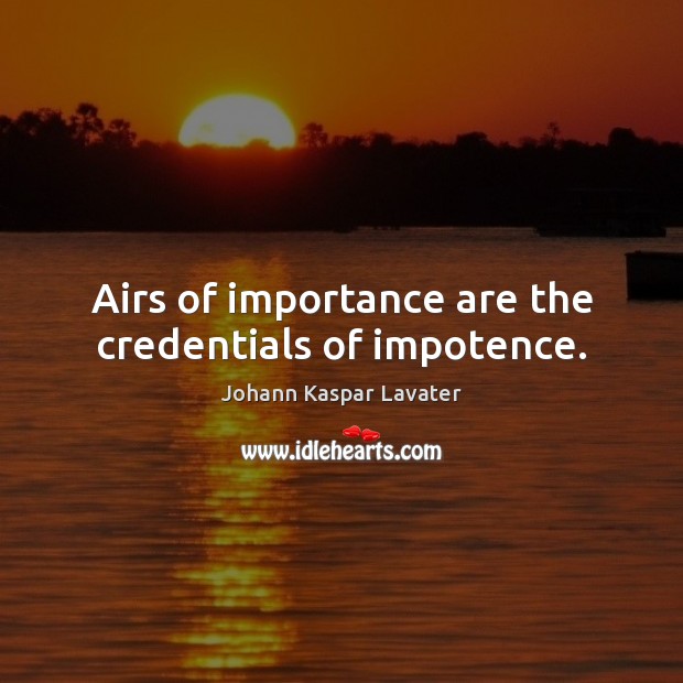 Airs of importance are the credentials of impotence. Image