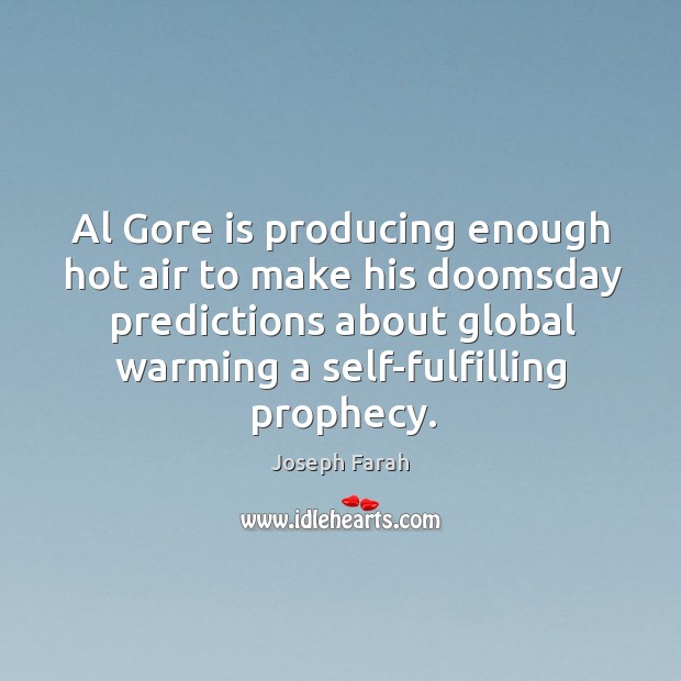 Al Gore is producing enough hot air to make his doomsday predictions 