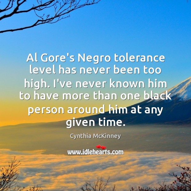 Al Gore’s Negro tolerance level has never been too high. I’ve never Image