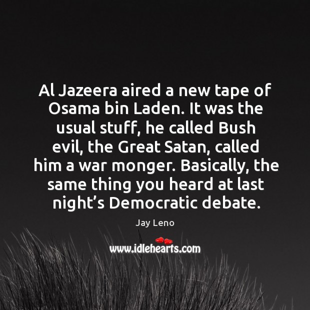 Al jazeera aired a new tape of osama bin laden. Jay Leno Picture Quote