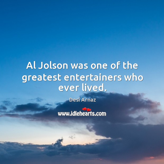 Al jolson was one of the greatest entertainers who ever lived. Image