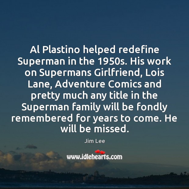 Al Plastino helped redefine Superman in the 1950s. His work on Supermans Jim Lee Picture Quote