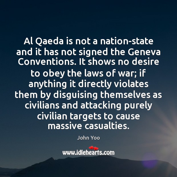 Al Qaeda is not a nation-state and it has not signed the John Yoo Picture Quote