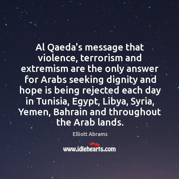 Al Qaeda’s message that violence, terrorism and extremism are the only answer Elliott Abrams Picture Quote