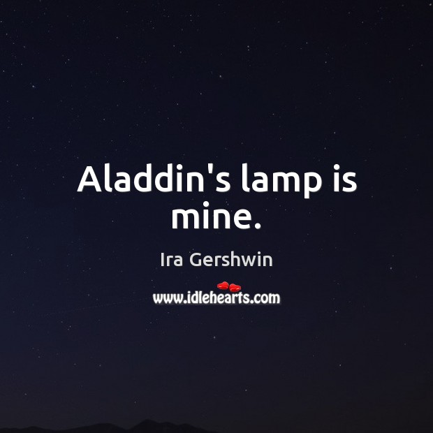 Aladdin’s lamp is mine. Image