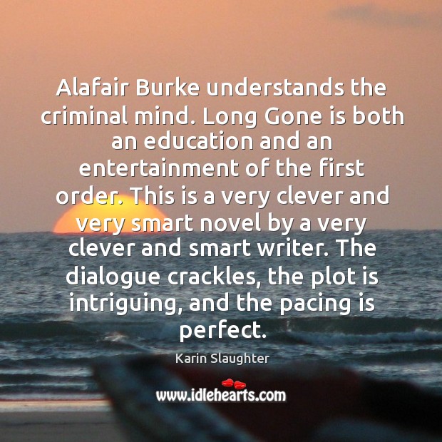 Alafair Burke understands the criminal mind. Long Gone is both an education Karin Slaughter Picture Quote
