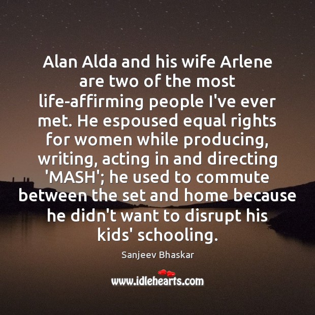Alan Alda and his wife Arlene are two of the most life-affirming Sanjeev Bhaskar Picture Quote