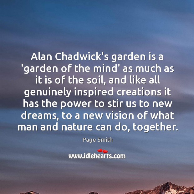 Alan Chadwick’s garden is a ‘garden of the mind’ as much as Page Smith Picture Quote