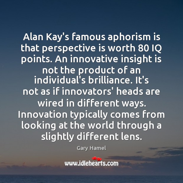 Alan Kay’s famous aphorism is that perspective is worth 80 IQ points. An Image