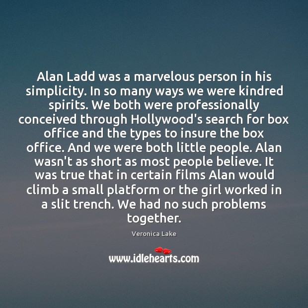 Alan Ladd was a marvelous person in his simplicity. In so many Image