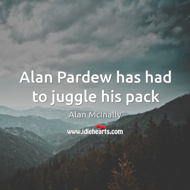 Alan Pardew has had to juggle his pack Alan McInally Picture Quote