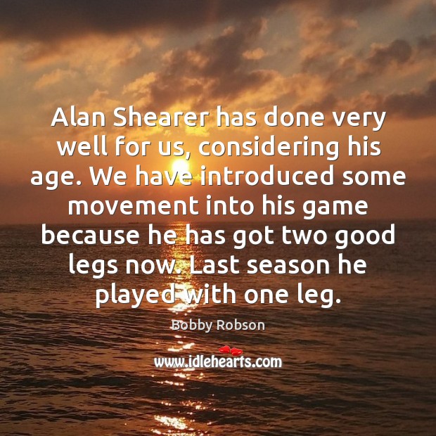 Alan Shearer has done very well for us, considering his age. We Image