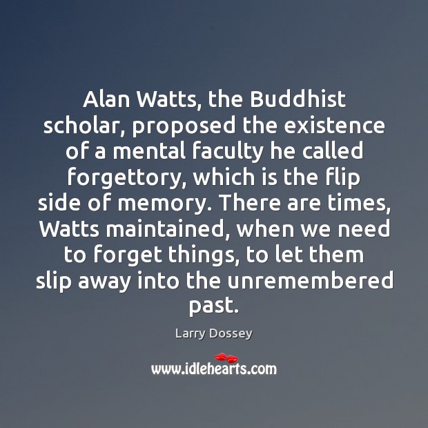 Alan Watts, the Buddhist scholar, proposed the existence of a mental faculty Larry Dossey Picture Quote