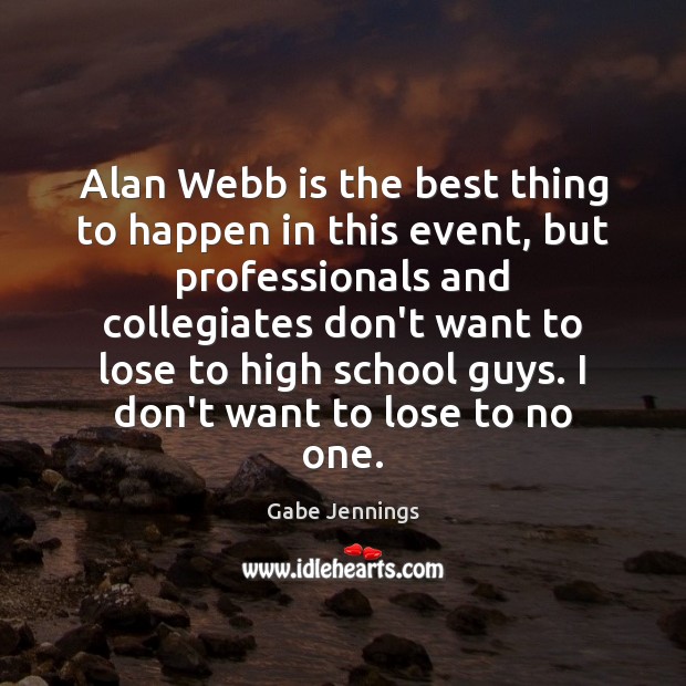 Alan Webb is the best thing to happen in this event, but Gabe Jennings Picture Quote