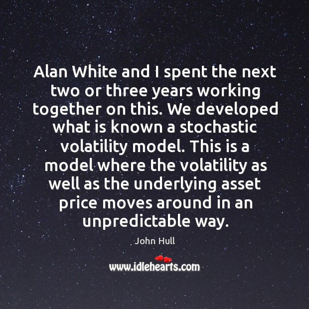 Alan white and I spent the next two or three years working together on this. John Hull Picture Quote