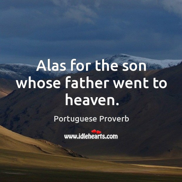 Alas for the son whose father went to heaven. Portuguese Proverbs Image