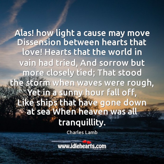 Alas! how light a cause may move Dissension between hearts that love! Image