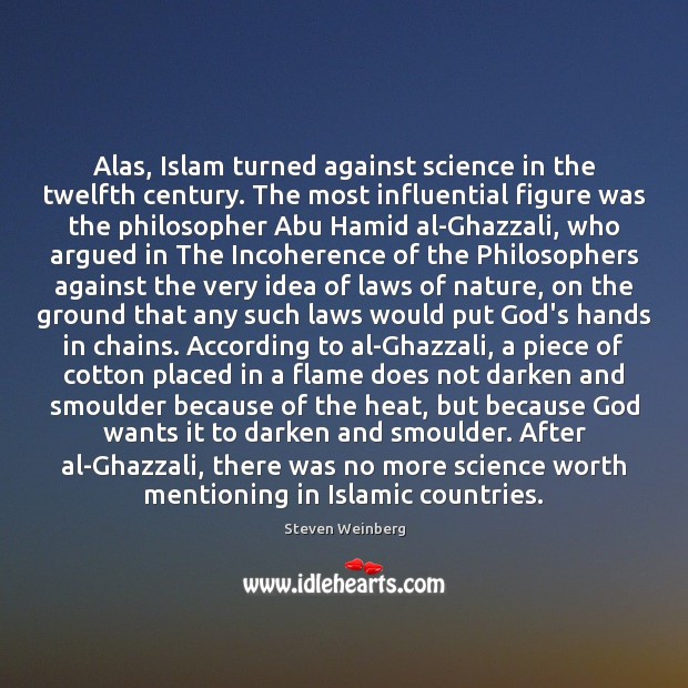 Alas, Islam turned against science in the twelfth century. The most influential Image