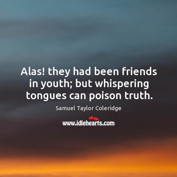 Alas! they had been friends in youth; but whispering tongues can poison truth. Image