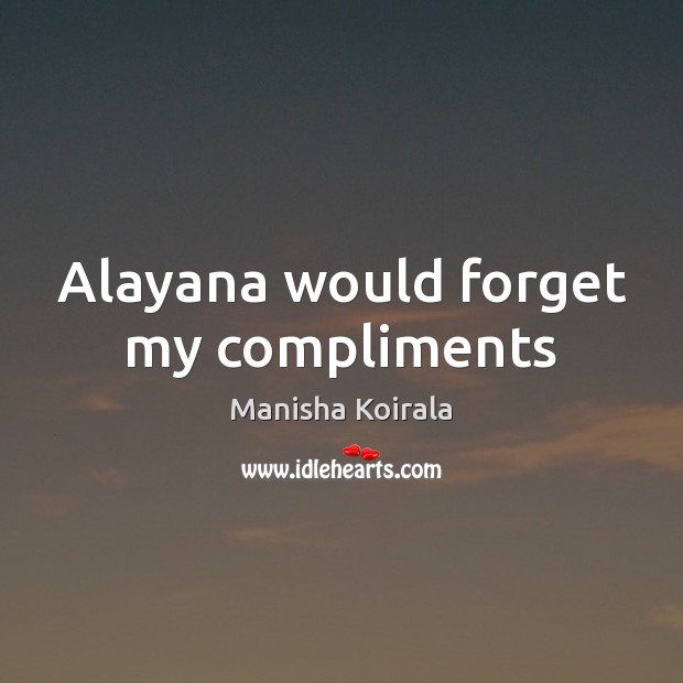 Alayana would forget my compliments Image