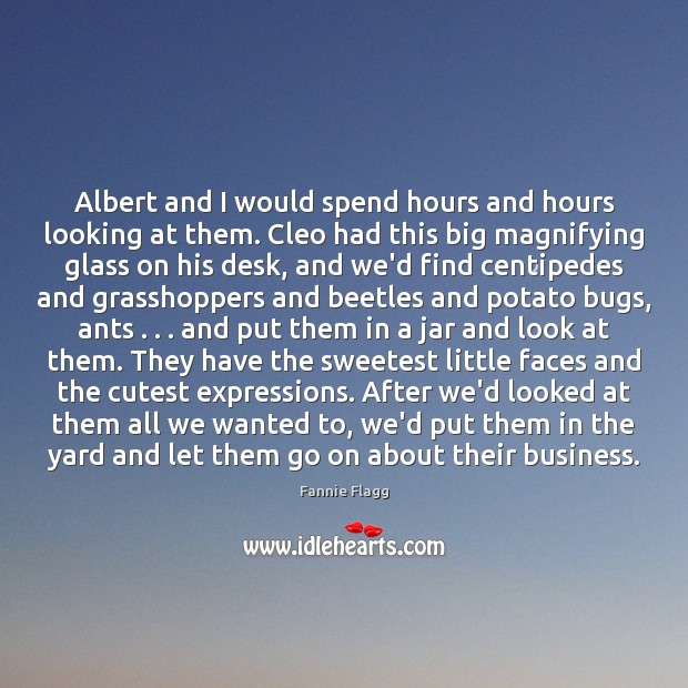 Albert and I would spend hours and hours looking at them. Cleo Fannie Flagg Picture Quote