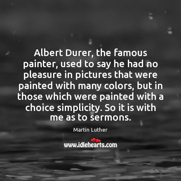 Albert Durer, the famous painter, used to say he had no pleasure Image