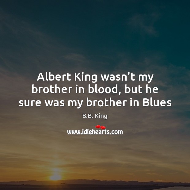 Albert King wasn’t my brother in blood, but he sure was my brother in Blues Image
