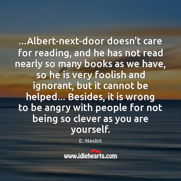 …Albert-next-door doesn’t care for reading, and he has not read nearly so Image