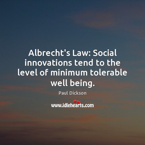 Albrecht’s Law: Social innovations tend to the level of minimum tolerable well being. Image