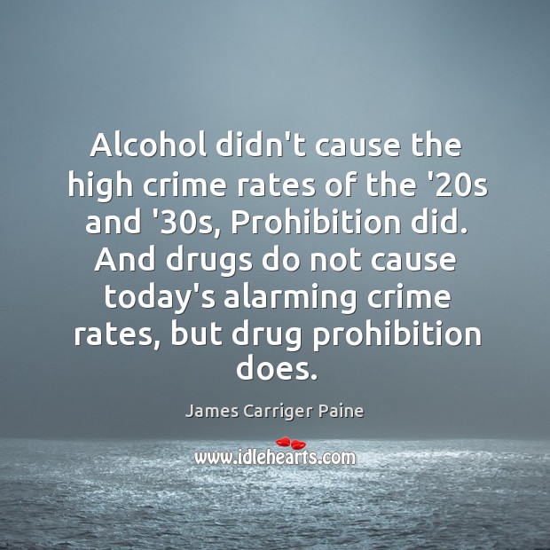Alcohol didn’t cause the high crime rates of the ’20s and James Carriger Paine Picture Quote