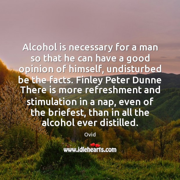 Alcohol is necessary for a man so that he can have a Alcohol Quotes Image